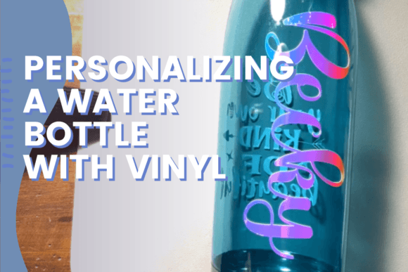 Download Personalizing a Water Bottle with Vinyl - Water Collection